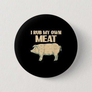 Funny Grillen Koch Geschenk _ I Rub My Own Meat _  Button