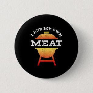Funny Grillen Koch Geschenk _ I Rub My Own Meat _  Button