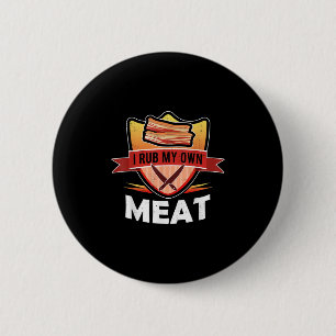 Funny Grillen Koch Geschenk _ I Rub My Own Meat _ Button
