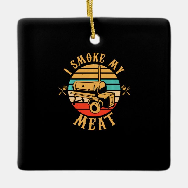 Funny GRILLEN Lover Gifts | Ich rauche meine Fleis Keramikornament (Vorderseite)