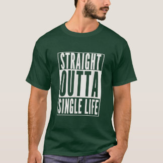 Funny GROOM STRAIGHT OUTTA SINGLE LIFE WEDD GI T-Shirt