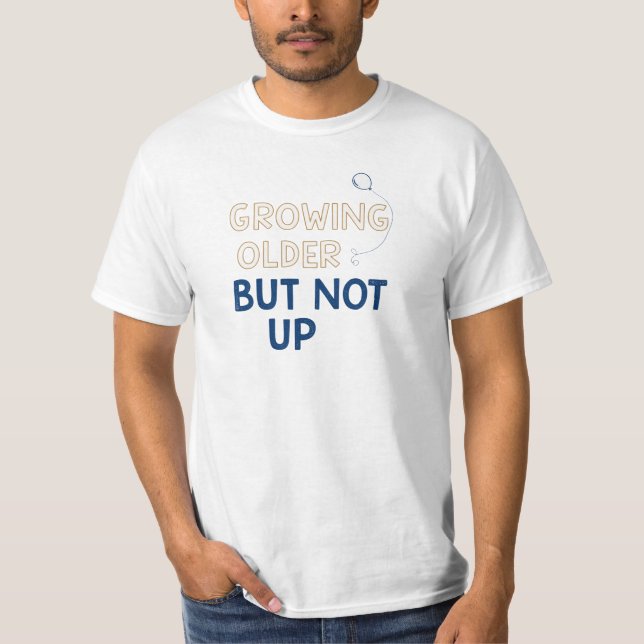 Funny Growing Older Geburtstag T-Shirt (Vorderseite)