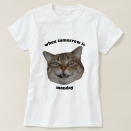 Funny Grumpy Cat Custom When Tomorrow’s Monday  T-Shirt