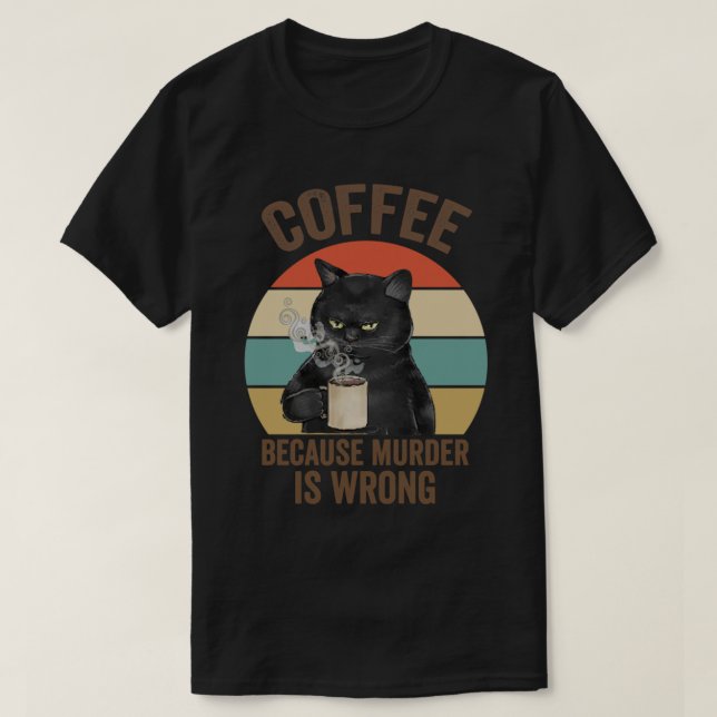 Funny Grumpy cat Geschenk Idee Kaffee, weil Mord i T-Shirt (Design vorne)