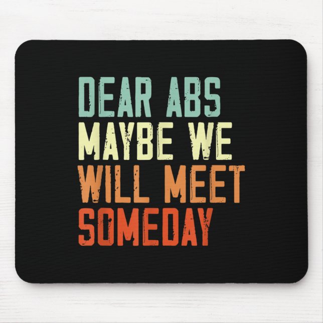 Funny Gym Quote Dear Abs, Maybe One Day We Will Me Mousepad (Vorne)