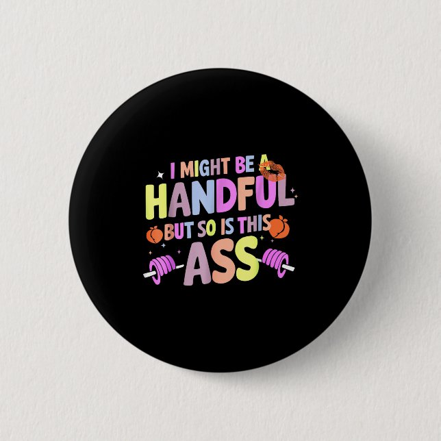 Funny Gym Quote I Might Be A Handful Workout  Button (Vorderseite)