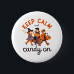 Funny Halloween Trick Or Treat Keep Calm Candy On Button<br><div class="desc">Keep calm and candy on. Funny Trick or Treat design for your Happy Halloween party. Cool and awesome merchandise for those who love watching horror movies and going Trick or Treat on Halloween night. This goes well with your spooky and scary Halloween decoration of Jack-O-Lantern pumpkin, ghost, skull, skeleton, witches...</div>