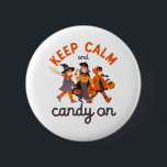 Funny Halloween Trick Or Treat Keep Calm Candy On Button<br><div class="desc">Keep calm and candy on. Funny Trick or Treat design for your Happy Halloween party. Cool and awesome merchandise for those who love watching horror movies and going Trick or Treat on Halloween night. This goes well with your spooky and scary Halloween decoration of Jack-O-Lantern pumpkin, ghost, skull, skeleton, witches...</div>