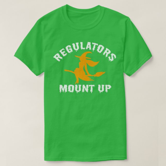 Funny Halloween Witch Regulatorese Mount Up (6) T-Shirt (Design vorne)