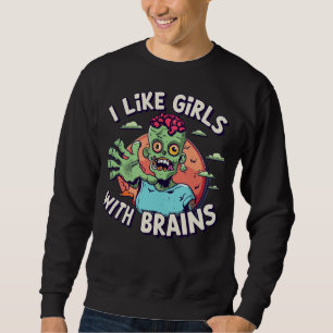 Funny Halloween Zombie Man I Like Girls with Brain Sweatshirt