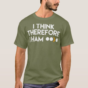 Funny Ham Radio I Think Therefore I Ham Gift T-Shirt