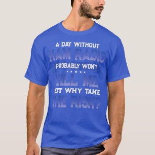 Funny Ham Radio Quote - Amateur Radio Operator T-Shirt