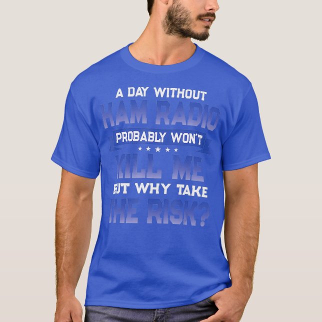 Funny Ham Radio Quote - Amateur Radio Operator T-Shirt (Vorderseite)