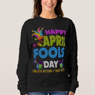 Funny Happy April Fool's Day 2022 Joke Pranks Lieb Sweatshirt