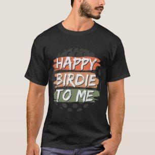 Funny Happy Birdie To Me Golf Geburtstag Grafik T-Shirt