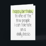 Funny Happy Birthday Card Karte<br><div class="desc">Einfaches Schwarz-Weiß-Design mit einer Touch von Farbtönen liest "Happy Geburtstag zu einem der wenigen Menschen,  die ich täglich tolerieren kann" macht dies zu einer humorvollen Karte,  die einem Freund oder Ehemann zu geben</div>