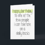 Funny Happy Birthday Card Karte<br><div class="desc">Einfaches Schwarz-Weiß-Design mit einer Touch von Farbtönen liest "Happy Geburtstag zu einem der wenigen Menschen,  die ich täglich tolerieren kann" macht dies zu einer humorvollen Karte,  die einem Freund oder Ehemann zu geben</div>