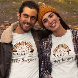 Funny Happy Thanksgiving Gobble Til You Wobble T-Shirt