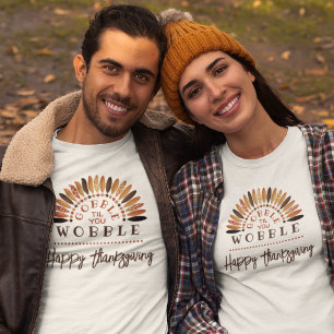 Funny Happy Thanksgiving Gobble Til You Wobble T-Shirt