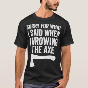 Funny Hatchet Thwing Axes Entschuldigung für das,  T-Shirt