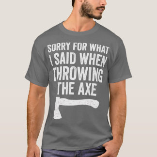 Funny Hatchet Thwing Axes Entschuldigung für das,  T-Shirt