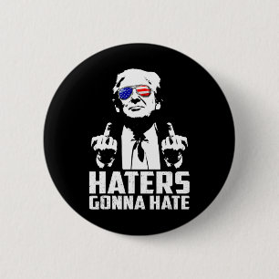 Funny Haters Gonna hasst Präsident Donald Trump Mi Button