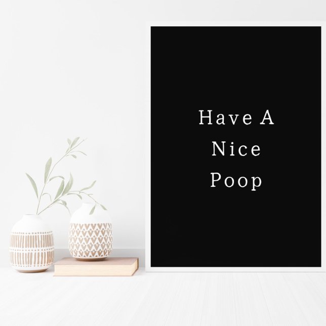 Funny Have A Nice Poop Bathroom Poster (Von Creator hochgeladen)