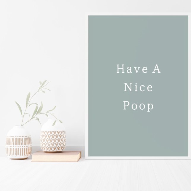 Funny Have A Nice Poop Bathroom Poster (Von Creator hochgeladen)