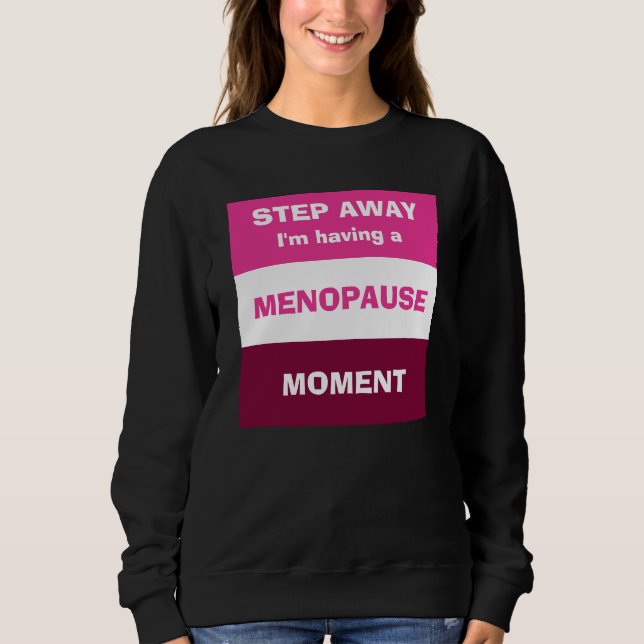 Funny HAVING MENOPAUSE MOMENT Custom Sweatshirt (Vorderseite)