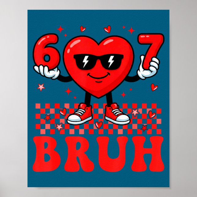 Funny Heart 67 Six Seven Bruh Valentine Meme Gen A Poster (Vorne)