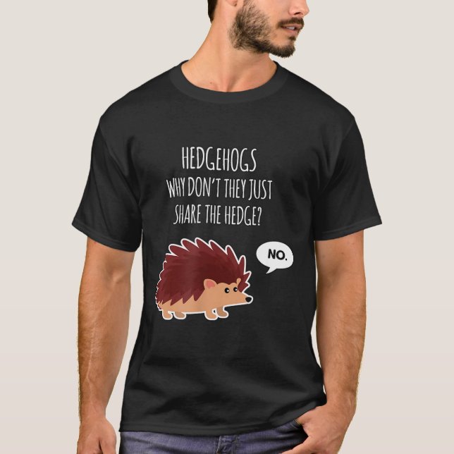 Funny Hedgehogs Why Don't They Just Share The Hedg T-Shirt (Vorderseite)