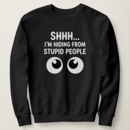 Funny Hiding From Stupid People Sarcastic Sweatshirt