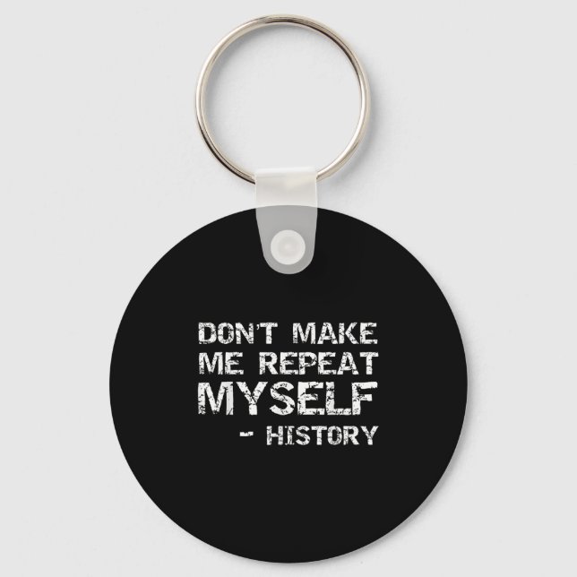 Funny History Joke Quote For Men Don't Make Me Rep Schlüsselanhänger (Vorderseite)