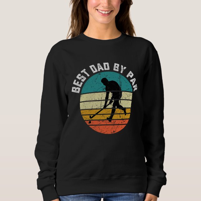 Funny Hockey Best Dad By Par Frisbee Father's Day  Sweatshirt (Vorderseite)