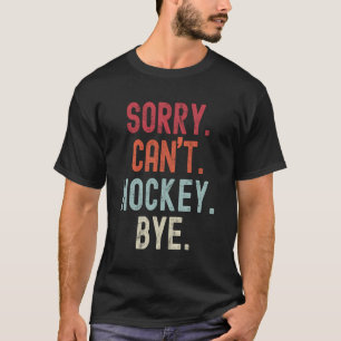 Funny Hockey tut mir leid, kann nicht Hockey Bye H T-Shirt