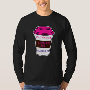 Funny Hold my Drink I Gotta Pet Rottweiler Hund T-Shirt