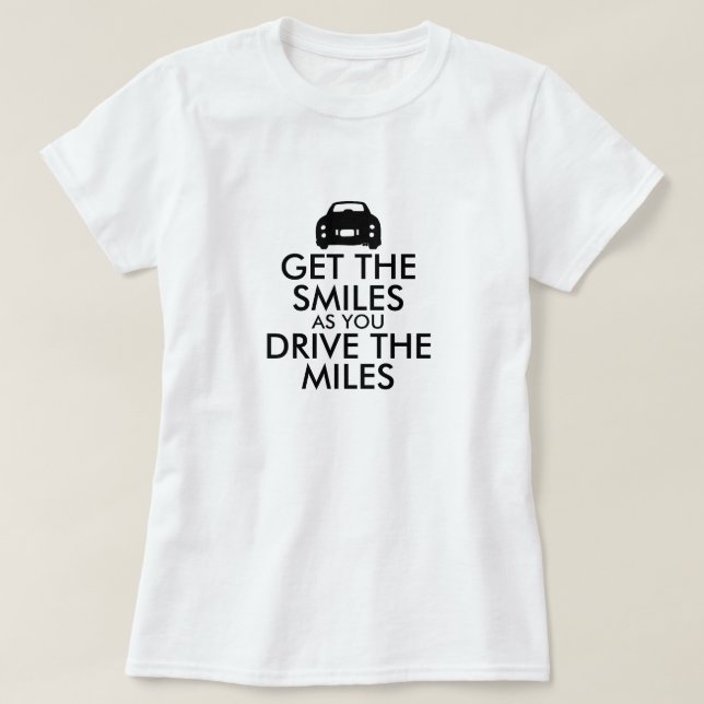 Funny holen Sie sich das Lächeln Fahrt die Meilen  T-Shirt (Design vorne)