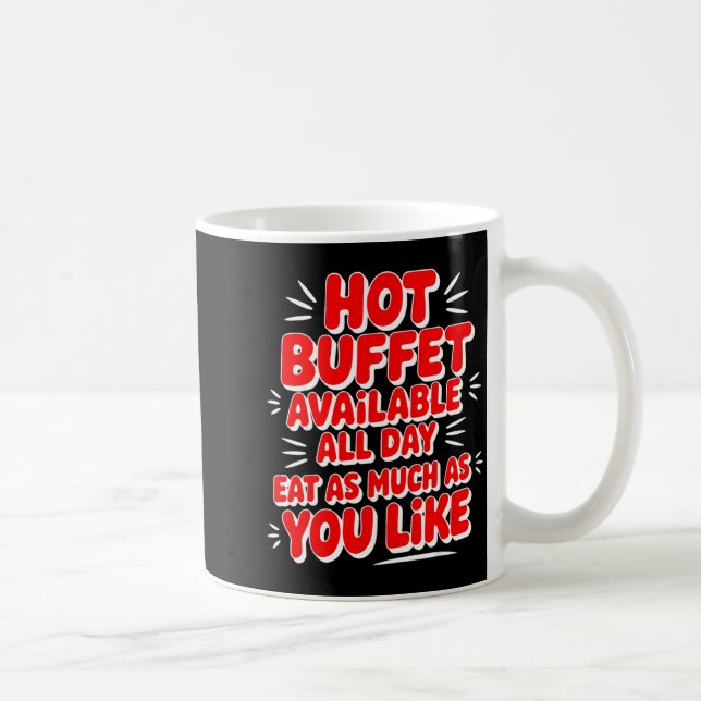 Funny Hot Buffet Available All Day Eat As Much As  Kaffeetasse (Rechts)