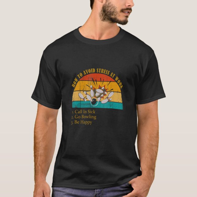 Funny How Avoid Stress Work Call In Sick Go Bowlin T-Shirt (Vorderseite)