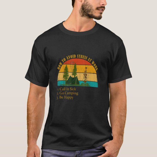 Funny How Avoid Stress Work Call In Sick Go Campin T-Shirt (Vorderseite)
