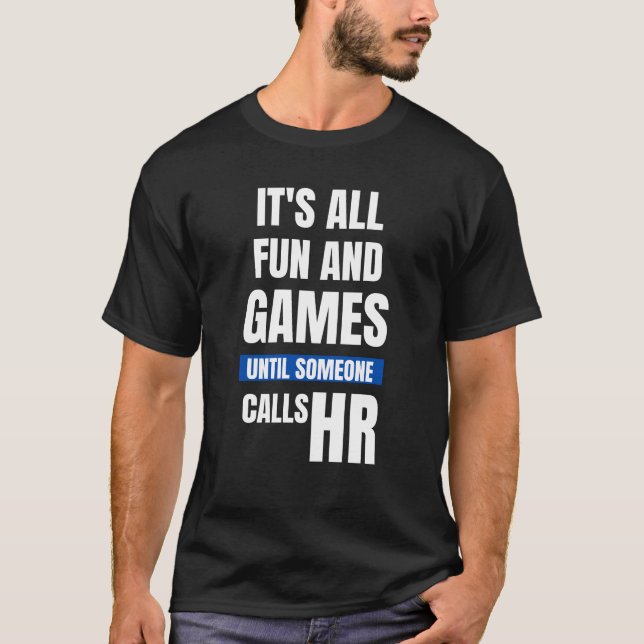 Funny HR T - Shirt - Es ist alles Spaß und Spiele  (Vorderseite)