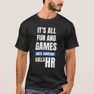 Funny HR T-Shirt - Tout est amusant et Jeux jusqu'