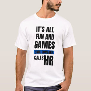 Funny HR T-Shirt - Tout est amusant et Jeux jusqu'