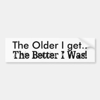 Funny humor The Older I Get. Die Better I Was! Autoaufkleber