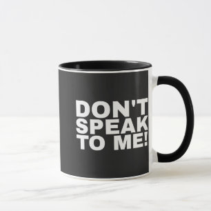 Funny humorous don't speak to me quote tasse