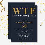 Funny Humour 50. Geburtstag WTF Navy Blue Gold Einladung<br><div class="desc">Feiern Sie Ihren 50. Geburtstag stilvoll und mit Spaß! Auf einem marineblauen Hintergrund liest sich die große Goldtypografie oben auf WTF und darunter in weißer Typografie "Who's Turning Fifty!". Darunter können Sie die weiß-goldene Typografie mit Ihren eigenen Details anpassen. Einzigartig,  frech und perfekt für die großen Geburtstagsfeiern!</div>