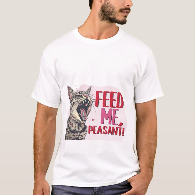 Funny Hungry Cat Feed Me Peasant Sarcastic Quote  T-Shirt (Vorderseite)