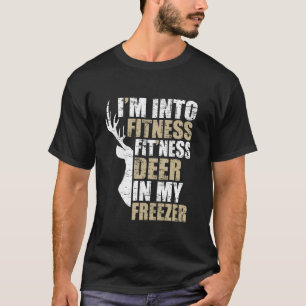 Funny Hunter Vater I m In Fitness Deer Freezer Hun T-Shirt