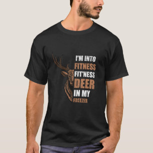 Funny Hunter Vater I m In Fitness Deer Freezer Hun T-Shirt