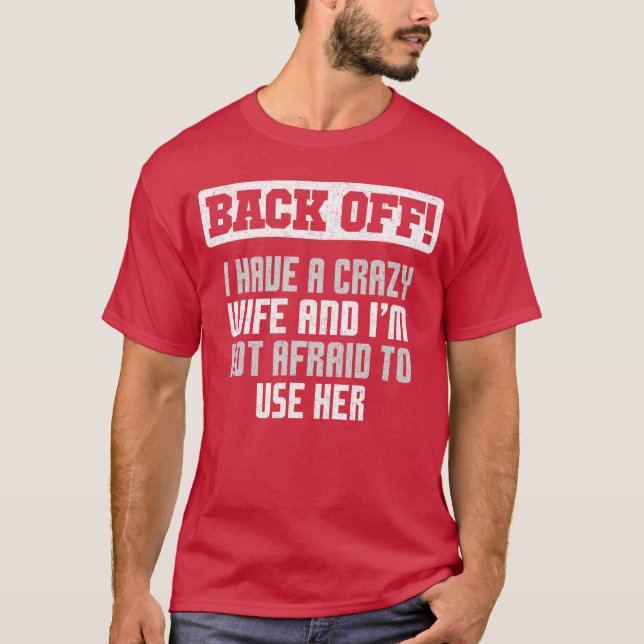 Funny Husband Back Off I Have A Crazy Wife Sarcast T-Shirt (Vorderseite)